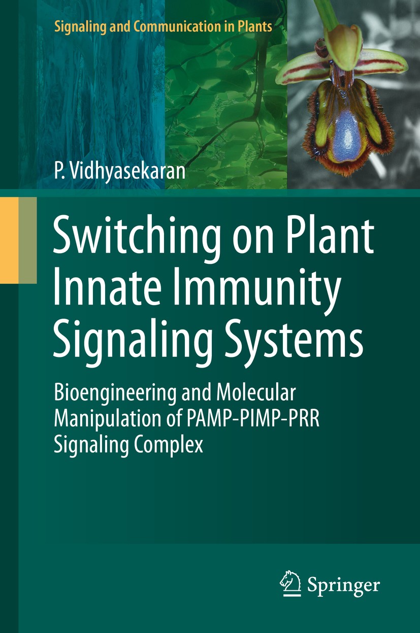 Titlebook: Switching on Plant Innate Immunity Signaling Systems; Bioengineering and M P. Vidhyasekaran Book 2016 Springer International Publishing Swi Titlebook: Switching on Plant Innate Immunity Signaling Systems; Bioengineering and M P. Vidhyasekaran Book 2016 Springer International Publishing Swi
