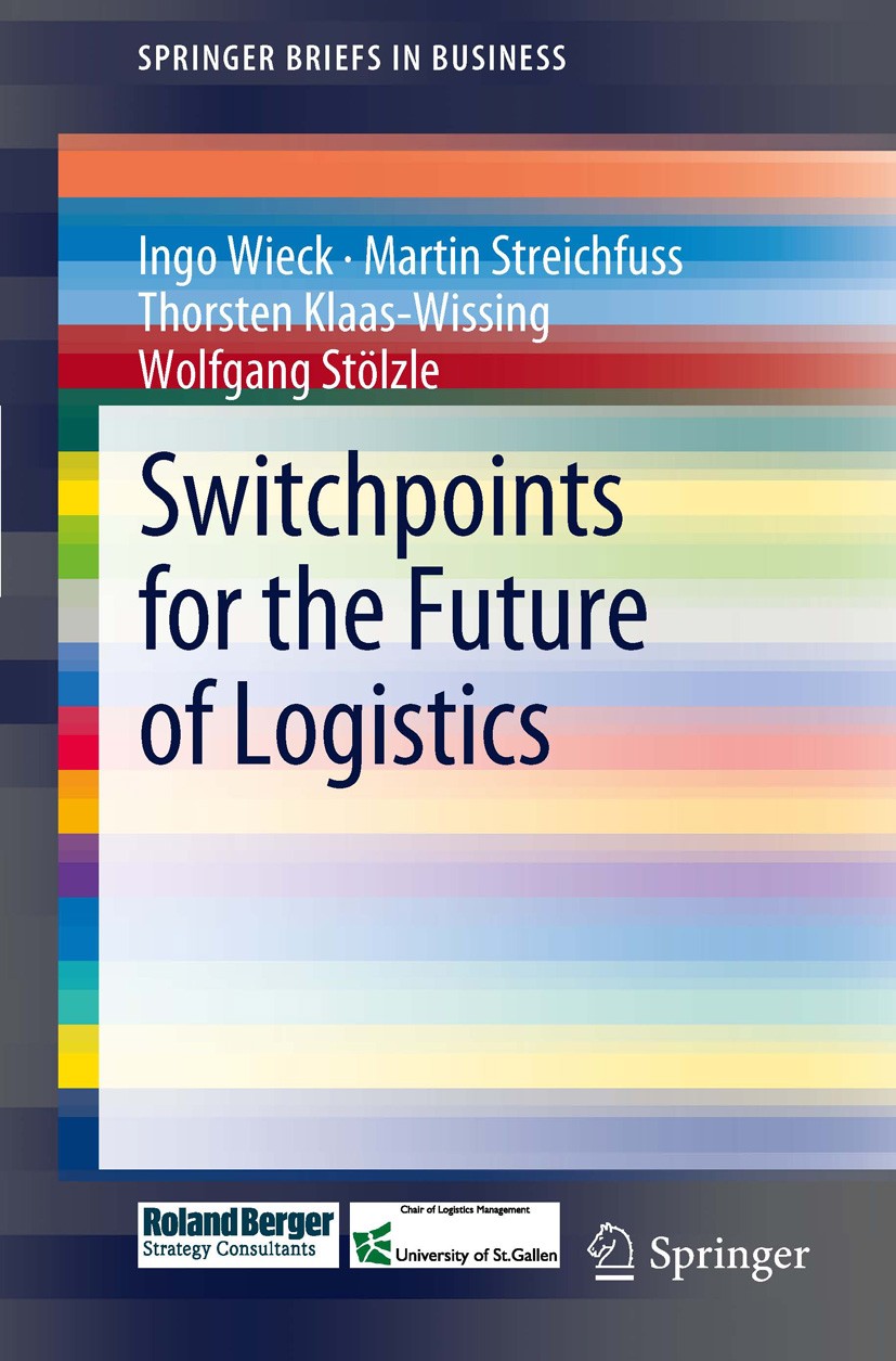 Titlebook: Switchpoints for the Future of Logistics; Ingo Wieck,Martin Streichfuss,Wolfgang Stölzle Book 2012 Martin Streichfuss 2012 Future developm Titlebook: Switchpoints for the Future of Logistics; Ingo Wieck,Martin Streichfuss,Wolfgang Stölzle Book 2012 Martin Streichfuss 2012 Future developm