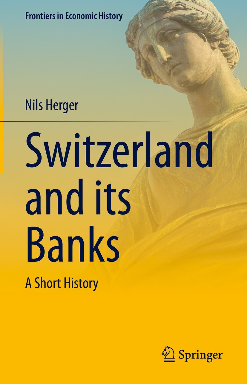 Titlebook: Switzerland and its Banks; A Short History Nils Herger Book 2023 The Editor(s) (if applicable) and The Author(s), under exclusive license t Titlebook: Switzerland and its Banks; A Short History Nils Herger Book 2023 The Editor(s) (if applicable) and The Author(s), under exclusive license t