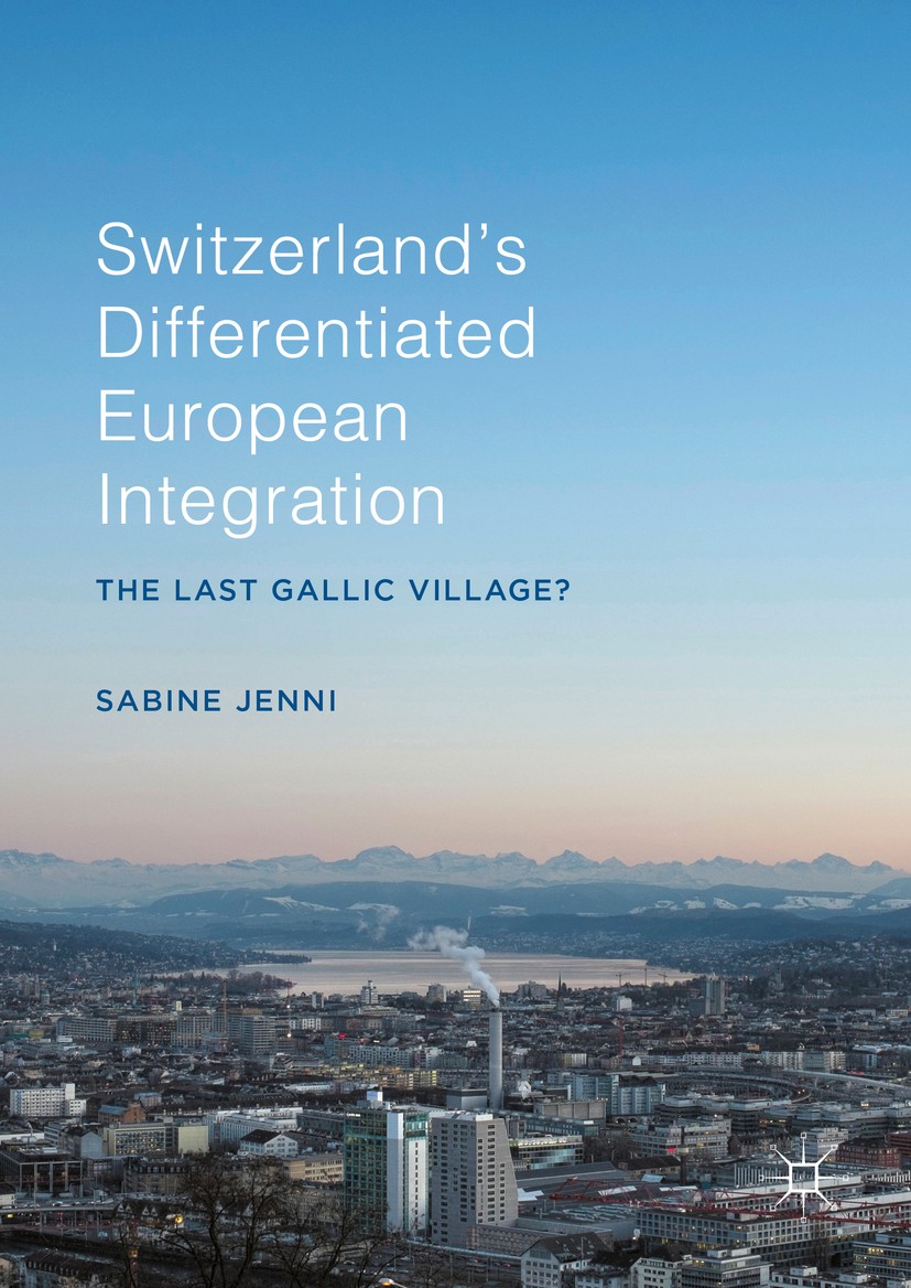 Titlebook: Switzerland’s Differentiated European Integration; The Last Gallic Vill Sabine Jenni Book 2016 The Editor(s) (if applicable) and The Author Titlebook: Switzerland’s Differentiated European Integration; The Last Gallic Vill Sabine Jenni Book 2016 The Editor(s) (if applicable) and The Author