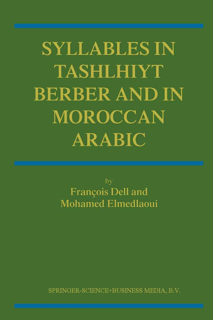 Titlebook: Syllables In Tashlhiyt Berber And In Moroccan Arabic; François Dell,Mohamed Elmedlaoui Book 2002 Springer Science+Business Media New York Titlebook: Syllables In Tashlhiyt Berber And In Moroccan Arabic; François Dell,Mohamed Elmedlaoui Book 2002 Springer Science+Business Media New York