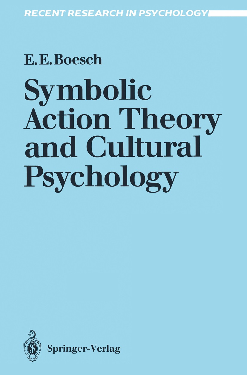 Titlebook: Symbolic Action Theory and Cultural Psychology; Ernest E. Boesch Book 1991 Springer-Verlag Berlin Heidelberg 1991 Action Theory.Anthropolo Titlebook: Symbolic Action Theory and Cultural Psychology; Ernest E. Boesch Book 1991 Springer-Verlag Berlin Heidelberg 1991 Action Theory.Anthropolo