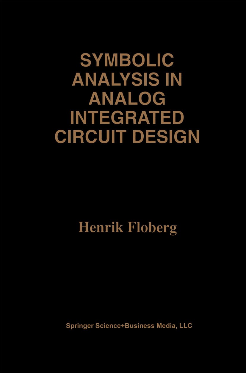 Titlebook: Symbolic Analysis in Analog Integrated Circuit Design; Henrik Floberg Book 1997 Kluwer Academic Publishers 1997 Signal.analog.analog circu Titlebook: Symbolic Analysis in Analog Integrated Circuit Design; Henrik Floberg Book 1997 Kluwer Academic Publishers 1997 Signal.analog.analog circu