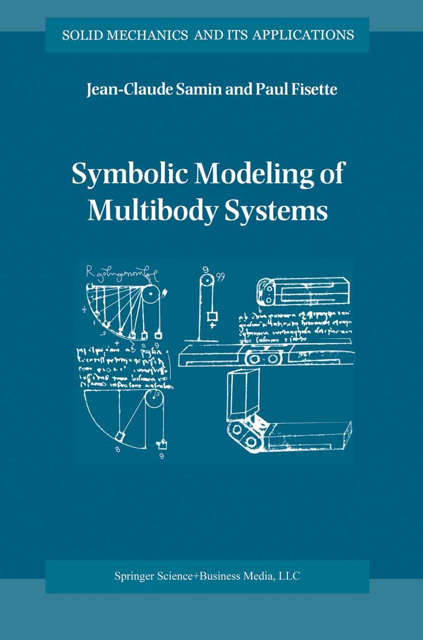 Titlebook: Symbolic Modeling of Multibody Systems; Jean-Claude Samin,Paul Fisette Book 2003 Springer Science+Business Media Dordrecht 2003 kinematics Titlebook: Symbolic Modeling of Multibody Systems; Jean-Claude Samin,Paul Fisette Book 2003 Springer Science+Business Media Dordrecht 2003 kinematics