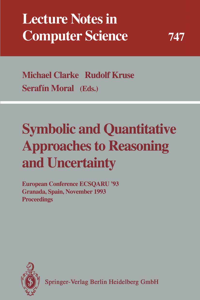 Titlebook: Symbolic and Quantitative Approaches to Reasoning and Uncertainty; European Conference Michael Clarke,Rudolf Kruse,Serafín Moral Conferenc Titlebook: Symbolic and Quantitative Approaches to Reasoning and Uncertainty; European Conference Michael Clarke,Rudolf Kruse,Serafín Moral Conferenc