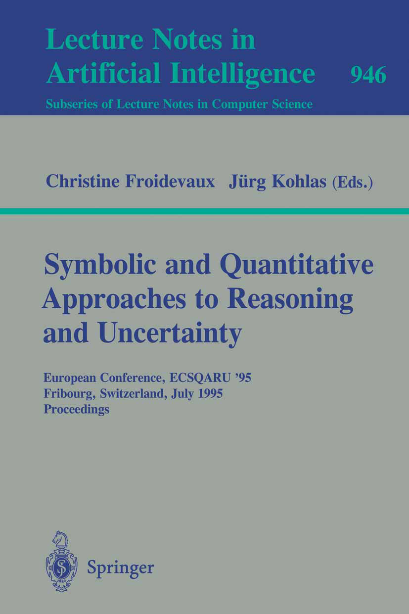 Titlebook: Symbolic and Quantitative Approaches to Reasoning and Uncertainty; European Conference, Christine Froidevaux,Jürg Kohlas Conference proceed Titlebook: Symbolic and Quantitative Approaches to Reasoning and Uncertainty; European Conference, Christine Froidevaux,Jürg Kohlas Conference proceed
