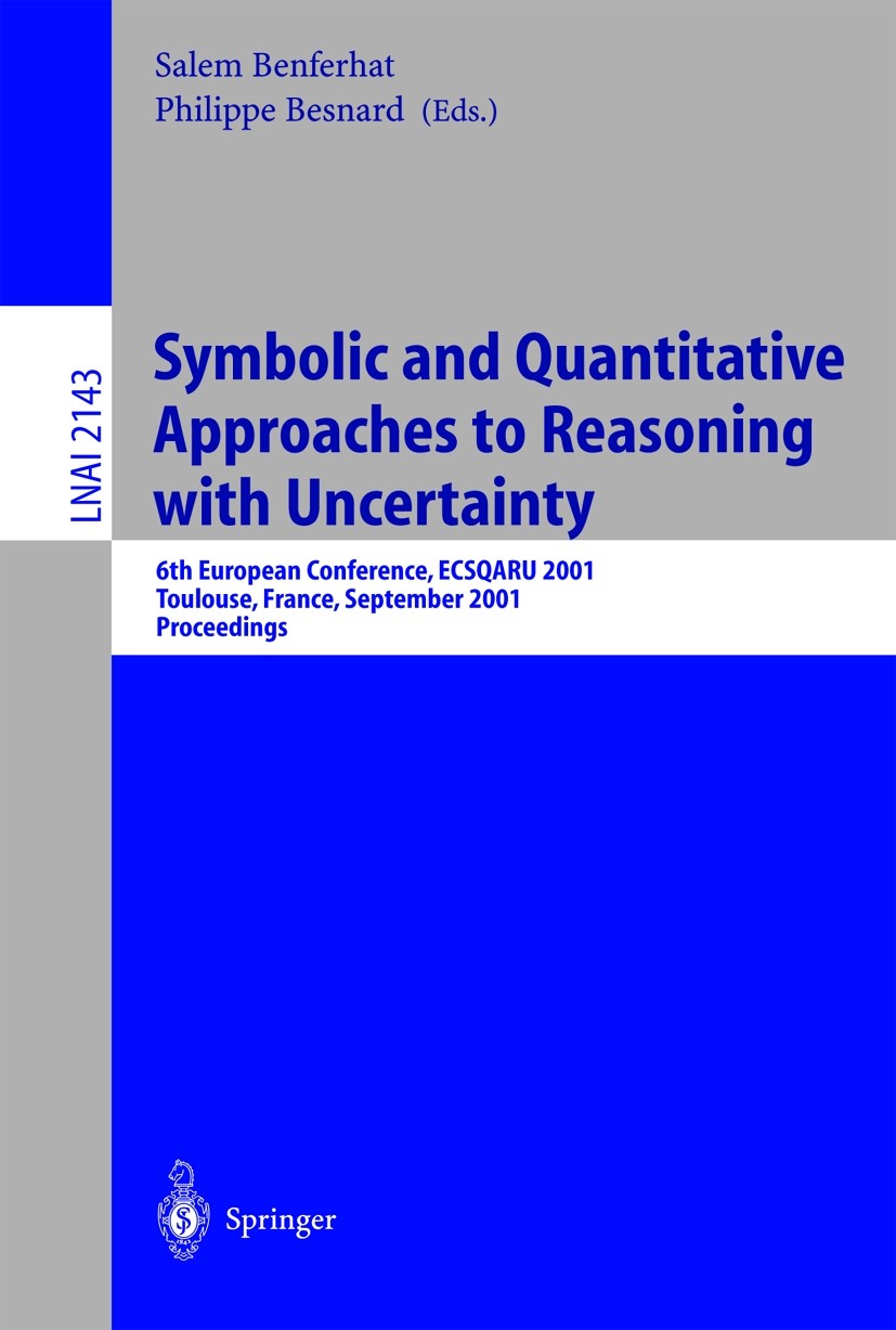 Titlebook: Symbolic and Quantitative Approaches to Reasoning with Uncertainty; 6th European Confere Salem Benferhat,Philippe Besnard Conference procee Titlebook: Symbolic and Quantitative Approaches to Reasoning with Uncertainty; 6th European Confere Salem Benferhat,Philippe Besnard Conference procee