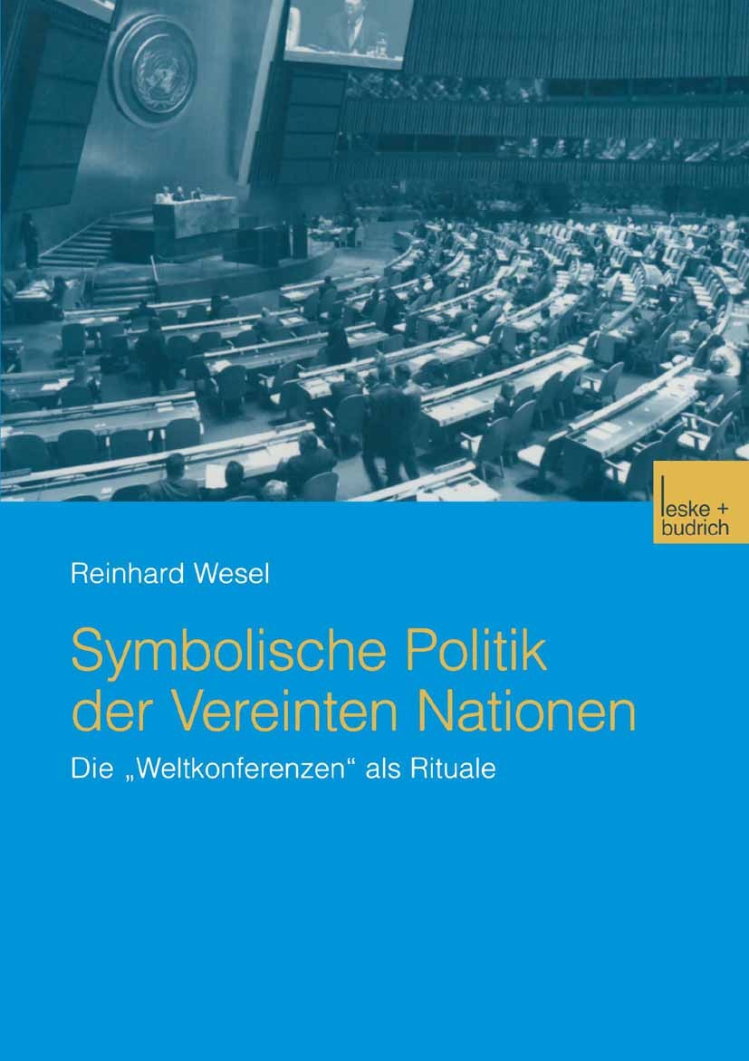 Titlebook: Symbolische Politik der Vereinten Nationen; Die „Weltkonferenzen Reinhard Wesel Book 2004 Springer Fachmedien Wiesbaden 2004 Friedenspoliti Titlebook: Symbolische Politik der Vereinten Nationen; Die „Weltkonferenzen Reinhard Wesel Book 2004 Springer Fachmedien Wiesbaden 2004 Friedenspoliti