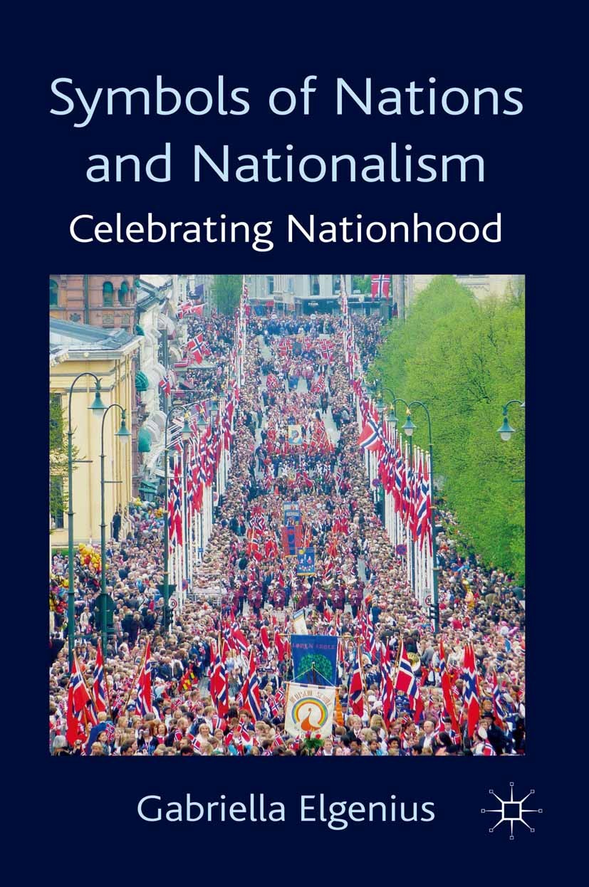 Titlebook: Symbols of Nations and Nationalism; Celebrating Nationho Gabriella Elgenius Book 2011 Palgrave Macmillan, a division of Macmillan Publisher Titlebook: Symbols of Nations and Nationalism; Celebrating Nationho Gabriella Elgenius Book 2011 Palgrave Macmillan, a division of Macmillan Publisher