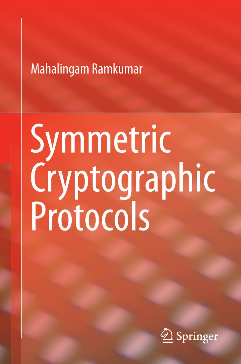 Titlebook: Symmetric Cryptographic Protocols; Mahalingam Ramkumar Book 2014 Springer International Publishing Switzerland 2014 Authenticated Data Str Titlebook: Symmetric Cryptographic Protocols; Mahalingam Ramkumar Book 2014 Springer International Publishing Switzerland 2014 Authenticated Data Str