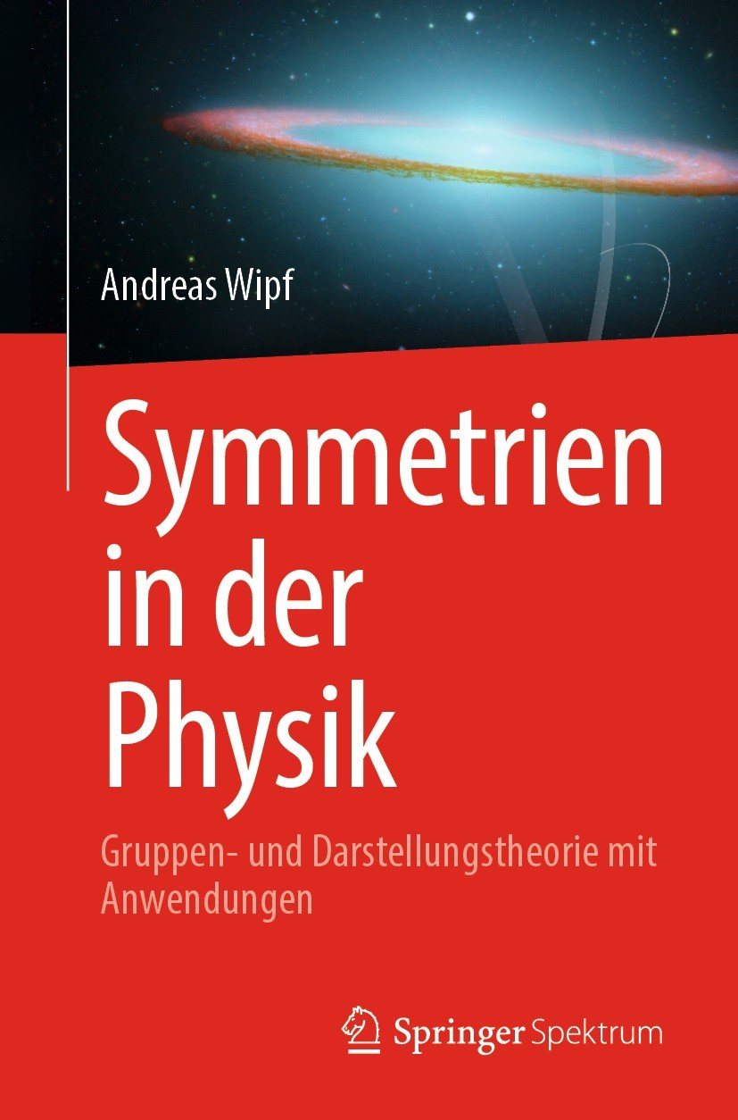 Titlebook: Symmetrien in der Physik; Gruppen- und Darstel Andreas Wipf Textbook 2023 Der/die Herausgeber bzw. der/die Autor(en), exklusiv lizenziert a Titlebook: Symmetrien in der Physik; Gruppen- und Darstel Andreas Wipf Textbook 2023 Der/die Herausgeber bzw. der/die Autor(en), exklusiv lizenziert a