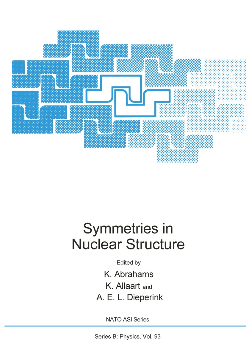Titlebook: Symmetries in Nuclear Structure; K. Abrahams,K. Allaart,A. E. L. Dieperink Book 1983 Springer Science+Business Media New York 1983 atmosph Titlebook: Symmetries in Nuclear Structure; K. Abrahams,K. Allaart,A. E. L. Dieperink Book 1983 Springer Science+Business Media New York 1983 atmosph