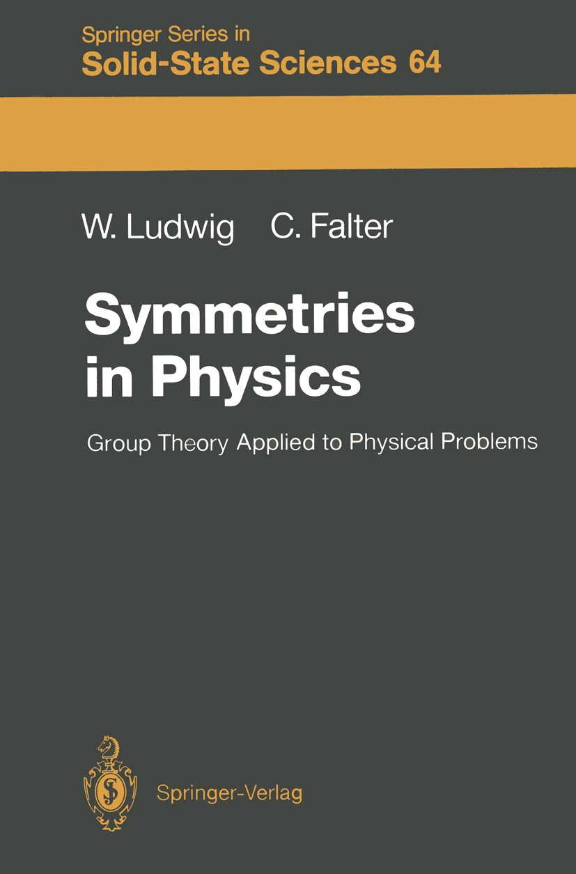 Titlebook: Symmetries in Physics; Group Theory Applied Wolfgang Ludwig,Claus Falter Textbook 19881st edition Springer-Verlag Berlin Heidelberg 1988 Hi Titlebook: Symmetries in Physics; Group Theory Applied Wolfgang Ludwig,Claus Falter Textbook 19881st edition Springer-Verlag Berlin Heidelberg 1988 Hi