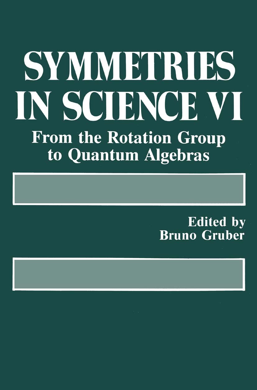 Titlebook: Symmetries in Science VI; From the Rotation Gr Bruno Gruber Book 1993 Springer Science+Business Media New York 1993 Gravity.fields.geometry Titlebook: Symmetries in Science VI; From the Rotation Gr Bruno Gruber Book 1993 Springer Science+Business Media New York 1993 Gravity.fields.geometry