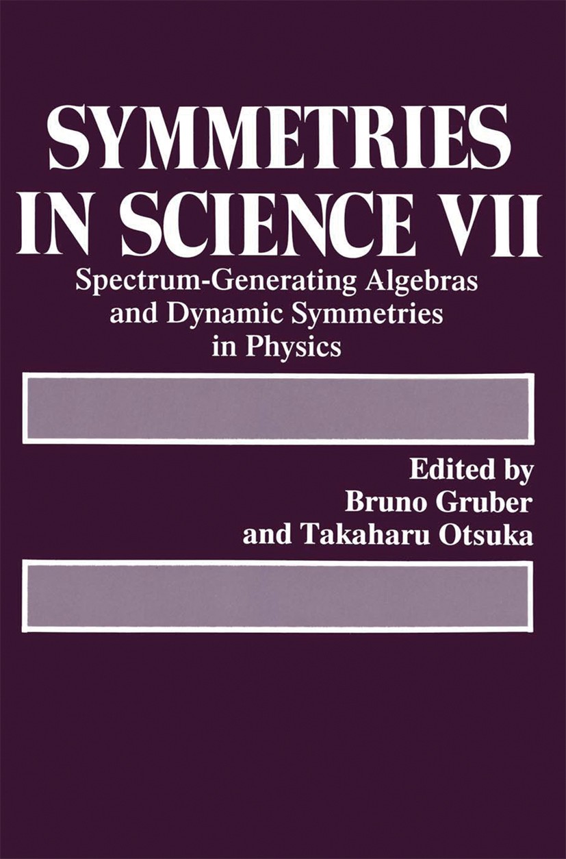 Titlebook: Symmetries in Science VII; Spectrum-Generating Bruno Gruber,Takaharu Otsuka Book 1993 Springer Science+Business Media New York 1993 algebr Titlebook: Symmetries in Science VII; Spectrum-Generating Bruno Gruber,Takaharu Otsuka Book 1993 Springer Science+Business Media New York 1993 algebr