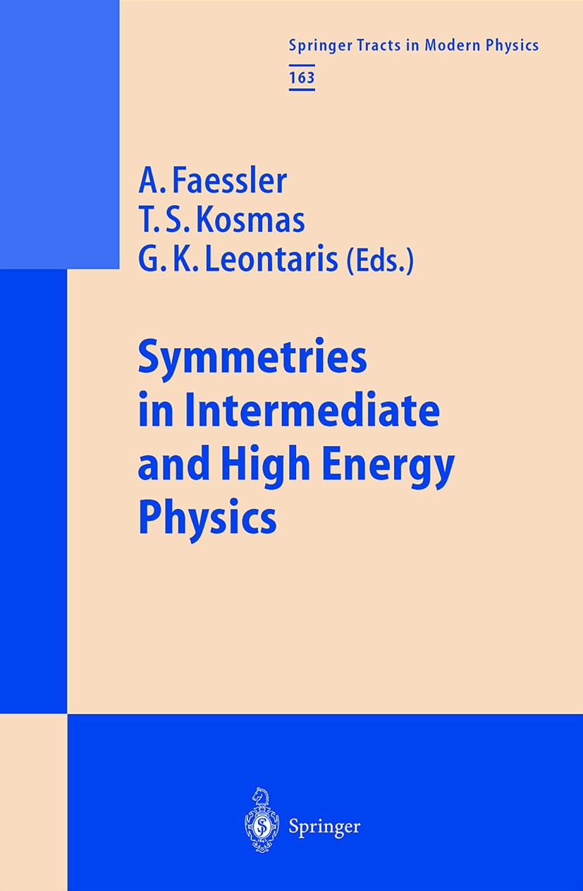 Titlebook: Symmetries in Intermediate and High Energy Physics; A. Faessler,T. S. Kosmas,G. K. Leontaris Book 2000 Springer-Verlag Berlin Heidelberg 2 Titlebook: Symmetries in Intermediate and High Energy Physics; A. Faessler,T. S. Kosmas,G. K. Leontaris Book 2000 Springer-Verlag Berlin Heidelberg 2