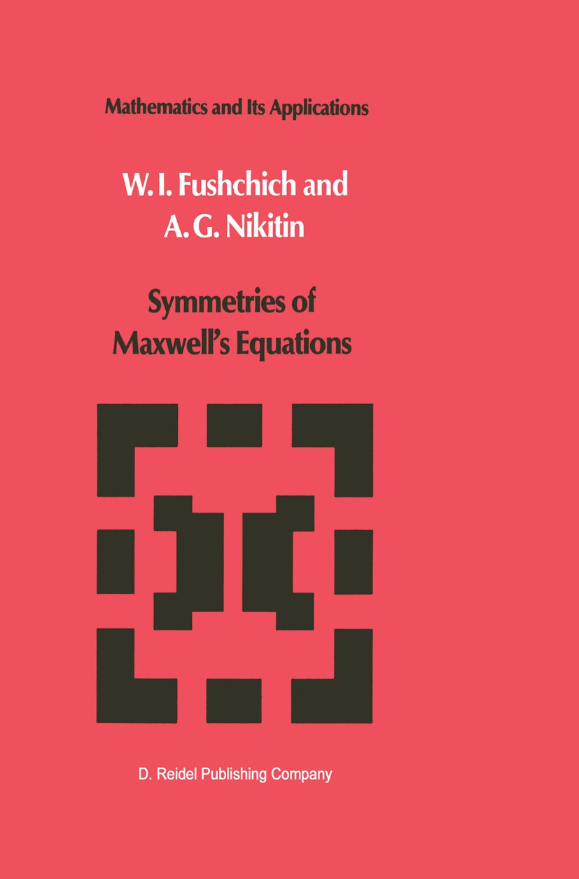 Titlebook: Symmetries of Maxwell’s Equations; W. I. Fushchich,A. G. Nikitin Book 1987 D. Reidel Publishing Company, Dordrecht, Holland 1987 Algebra.M Titlebook: Symmetries of Maxwell’s Equations; W. I. Fushchich,A. G. Nikitin Book 1987 D. Reidel Publishing Company, Dordrecht, Holland 1987 Algebra.M