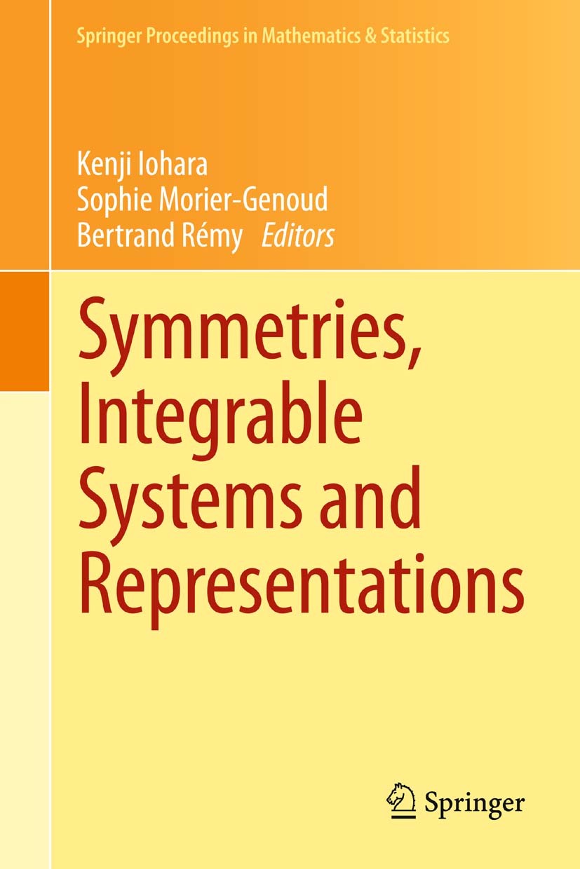 Titlebook: Symmetries, Integrable Systems and Representations; Kenji Iohara,Sophie Morier-Genoud,Bertrand Rémy Conference proceedings 2013 Springer-V Titlebook: Symmetries, Integrable Systems and Representations; Kenji Iohara,Sophie Morier-Genoud,Bertrand Rémy Conference proceedings 2013 Springer-V