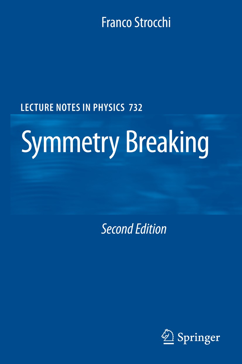 Titlebook: Symmetry Breaking; Franco Strocchi Book 20082nd edition Springer-Verlag Berlin Heidelberg 2008 Algebraic structure.Gauge theory.Goldstone Titlebook: Symmetry Breaking; Franco Strocchi Book 20082nd edition Springer-Verlag Berlin Heidelberg 2008 Algebraic structure.Gauge theory.Goldstone