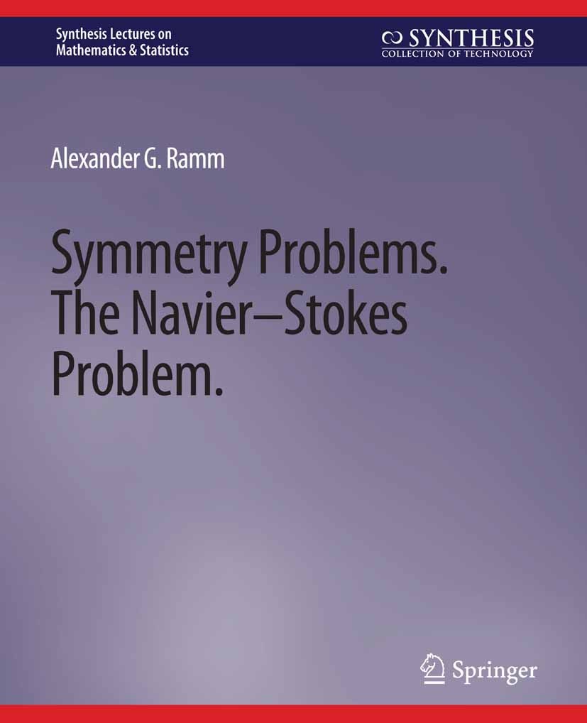 Titlebook: Symmetry Problems; The Navier–Stokes Pr Alexander G. Ramm Book 2019 Springer Nature Switzerland AG 2019 Titlebook: Symmetry Problems; The Navier–Stokes Pr Alexander G. Ramm Book 2019 Springer Nature Switzerland AG 2019