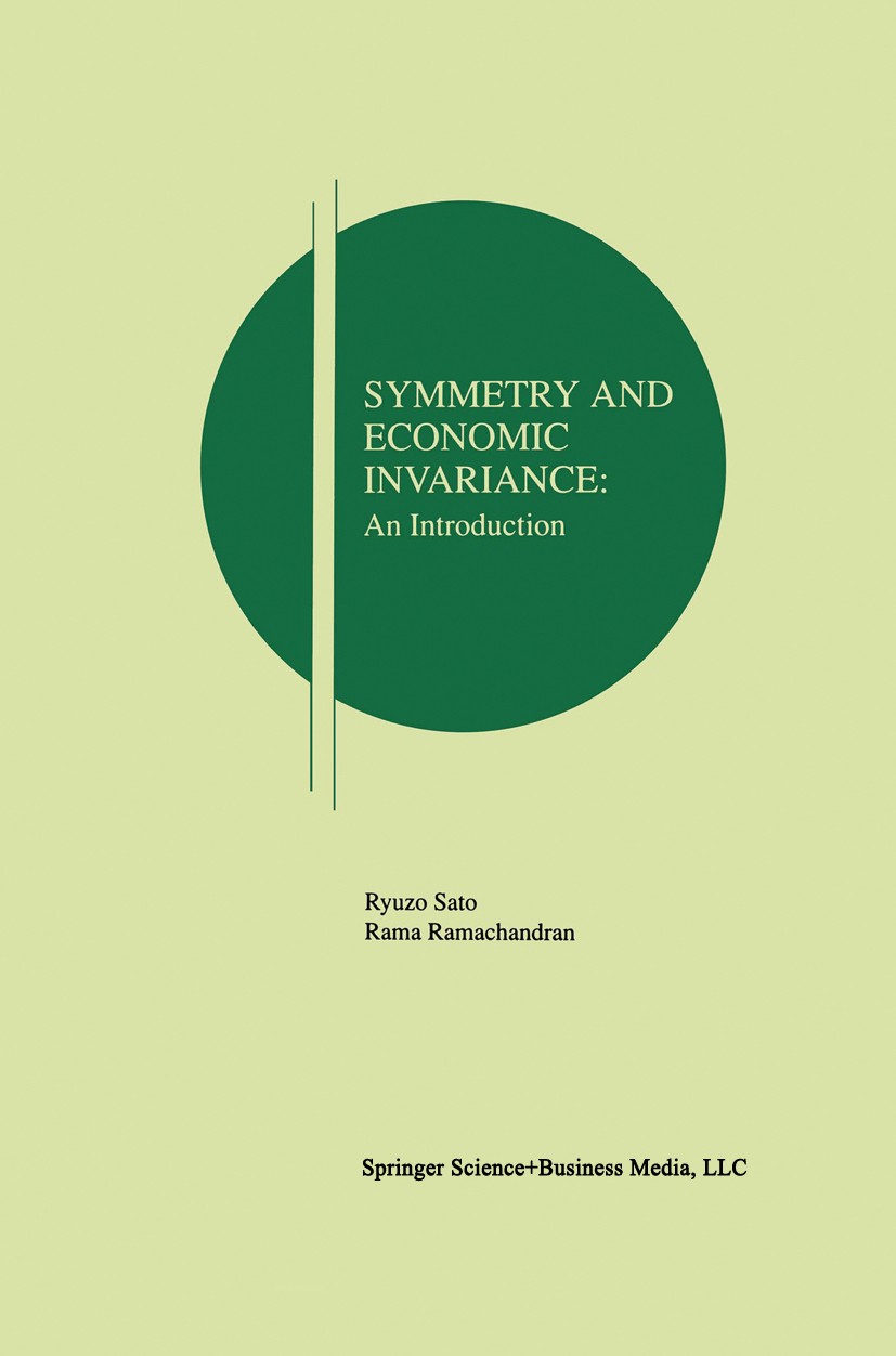 Titlebook: Symmetry and Economic Invariance: An Introduction; Ryuzo Sato,Rama V. Ramachandran Book 19981st edition Springer Science+Business Media Ne Titlebook: Symmetry and Economic Invariance: An Introduction; Ryuzo Sato,Rama V. Ramachandran Book 19981st edition Springer Science+Business Media Ne