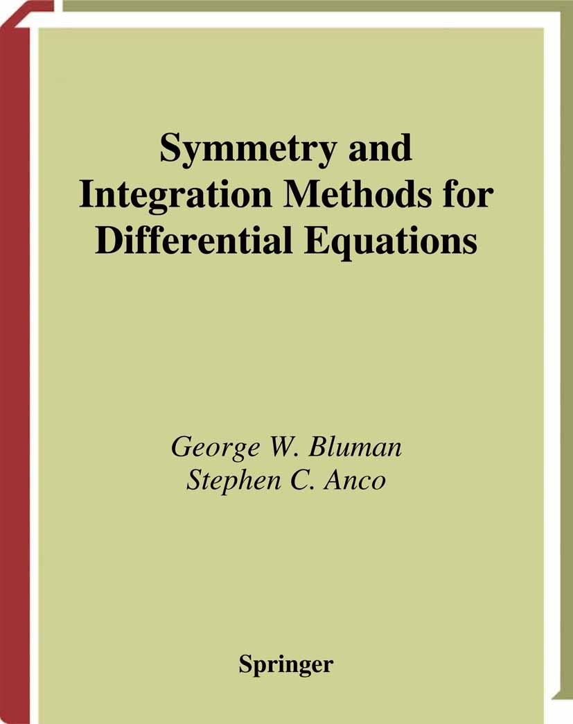Titlebook: Symmetry and Integration Methods for Differential Equations; George W. Bluman,Stephen C. Anco Book 2002Latest edition Springer Science+Bus Titlebook: Symmetry and Integration Methods for Differential Equations; George W. Bluman,Stephen C. Anco Book 2002Latest edition Springer Science+Bus