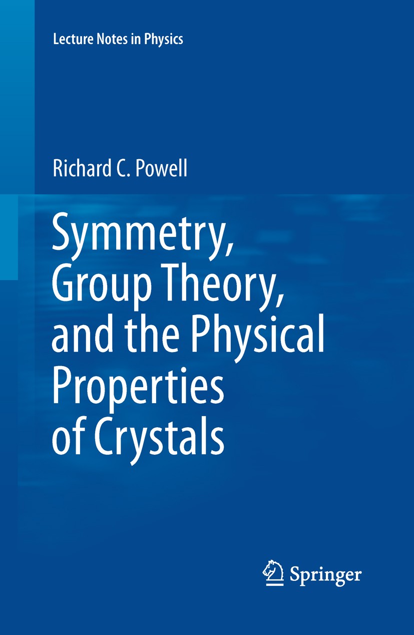 Titlebook: Symmetry, Group Theory, and the Physical Properties of Crystals; Richard C Powell Book 2010 Springer Science+Business Media LLC 2010 Group Titlebook: Symmetry, Group Theory, and the Physical Properties of Crystals; Richard C Powell Book 2010 Springer Science+Business Media LLC 2010 Group