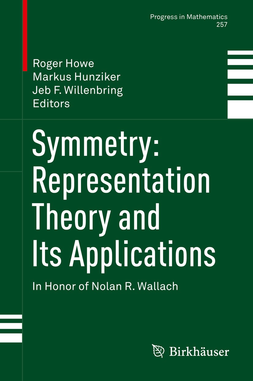 Titlebook: Symmetry: Representation Theory and Its Applications; In Honor of Nolan R. Roger Howe,Markus Hunziker,Jeb F. Willenbring Book 2014 Springer Titlebook: Symmetry: Representation Theory and Its Applications; In Honor of Nolan R. Roger Howe,Markus Hunziker,Jeb F. Willenbring Book 2014 Springer