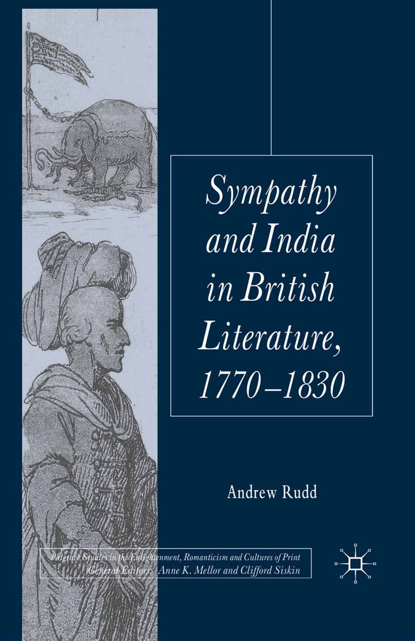 Titlebook: Sympathy and India in British Literature, 1770-1830; Andrew Rudd Book 2011 Palgrave Macmillan, a division of Macmillan Publishers Limited Titlebook: Sympathy and India in British Literature, 1770-1830; Andrew Rudd Book 2011 Palgrave Macmillan, a division of Macmillan Publishers Limited