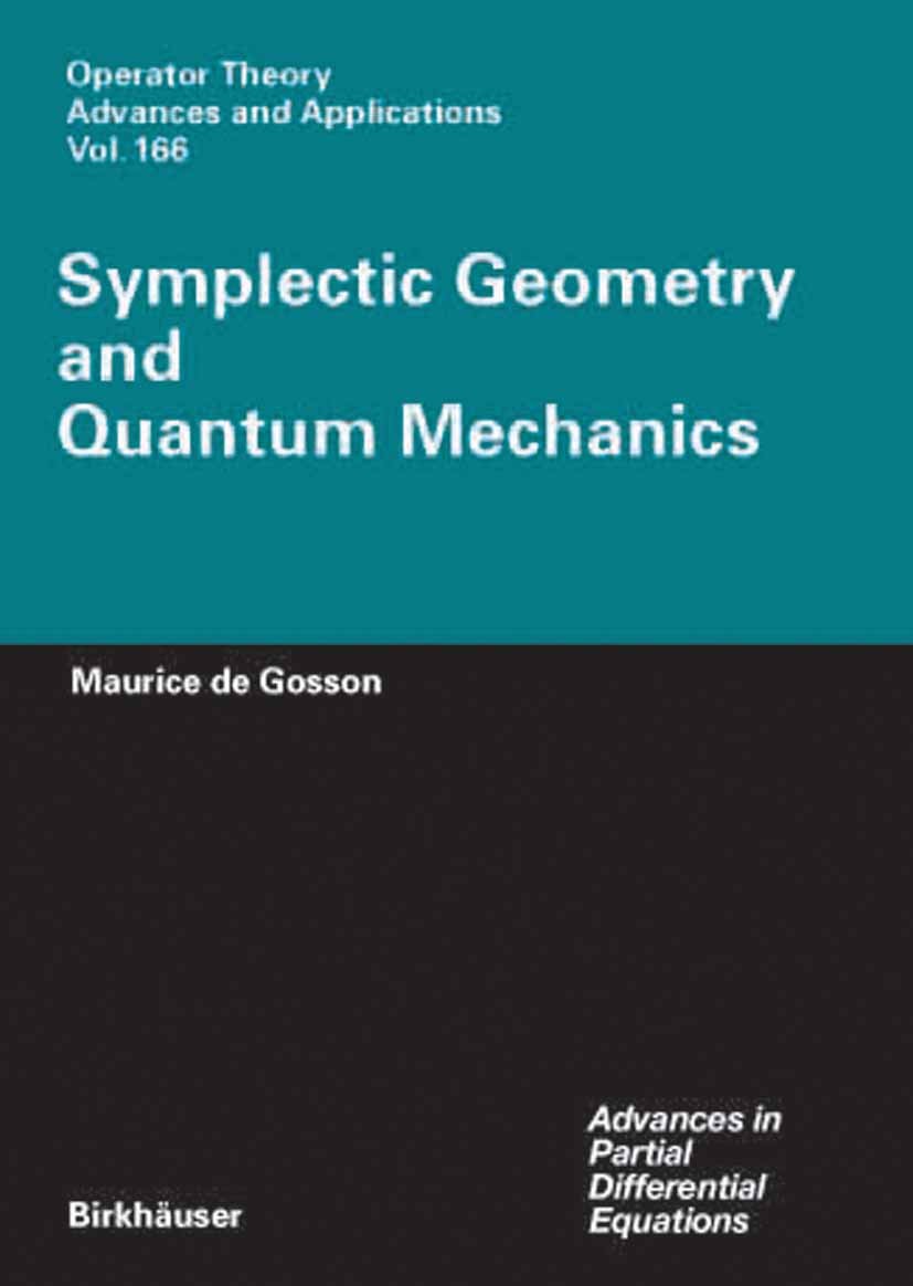 Titlebook: Symplectic Geometry and Quantum Mechanics; Maurice Gosson Book 2006 Springer Basel 2006 Heisenberg group.Lie group.Weyl calculus.phase spa Titlebook: Symplectic Geometry and Quantum Mechanics; Maurice Gosson Book 2006 Springer Basel 2006 Heisenberg group.Lie group.Weyl calculus.phase spa