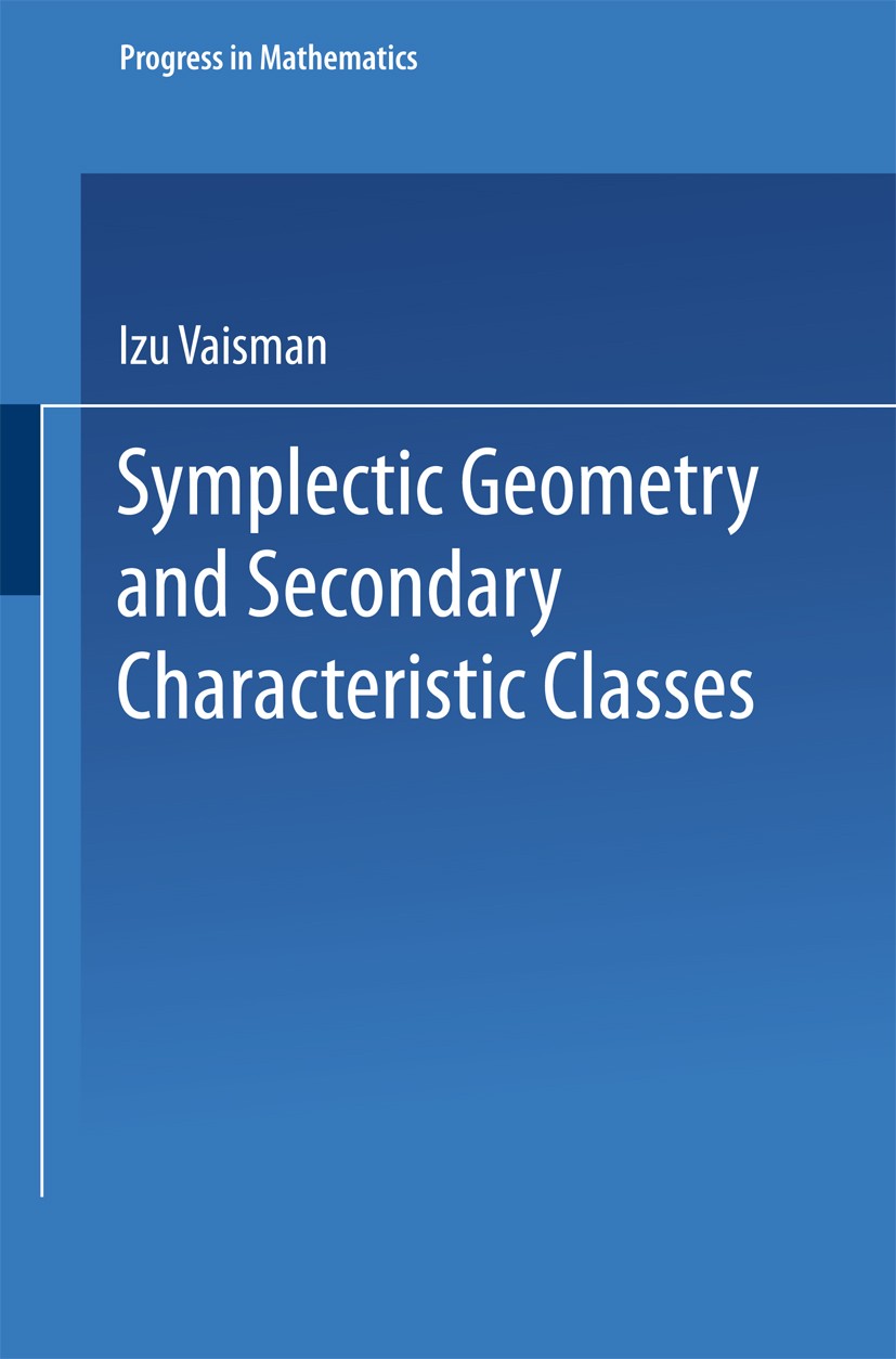 Titlebook: Symplectic Geometry and Secondary Characteristic Classes; Izu Vaisman Book 1987 Springer Science+Business Media New York 1987 Potential.cl Titlebook: Symplectic Geometry and Secondary Characteristic Classes; Izu Vaisman Book 1987 Springer Science+Business Media New York 1987 Potential.cl