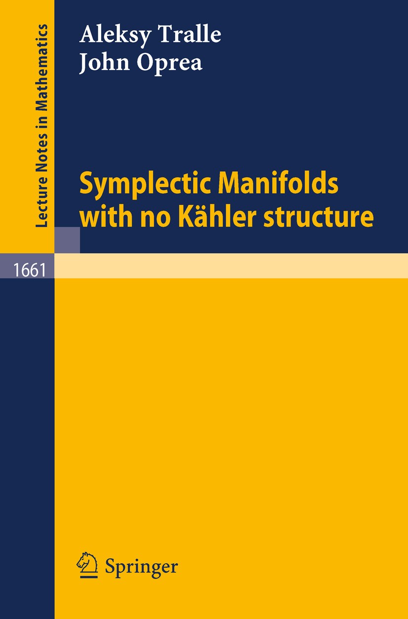 Titlebook: Symplectic Manifolds with no Kaehler structure; Aleksy Tralle,John Oprea Book 1997 Springer-Verlag Berlin Heidelberg 1997 Algebraic topolo Titlebook: Symplectic Manifolds with no Kaehler structure; Aleksy Tralle,John Oprea Book 1997 Springer-Verlag Berlin Heidelberg 1997 Algebraic topolo