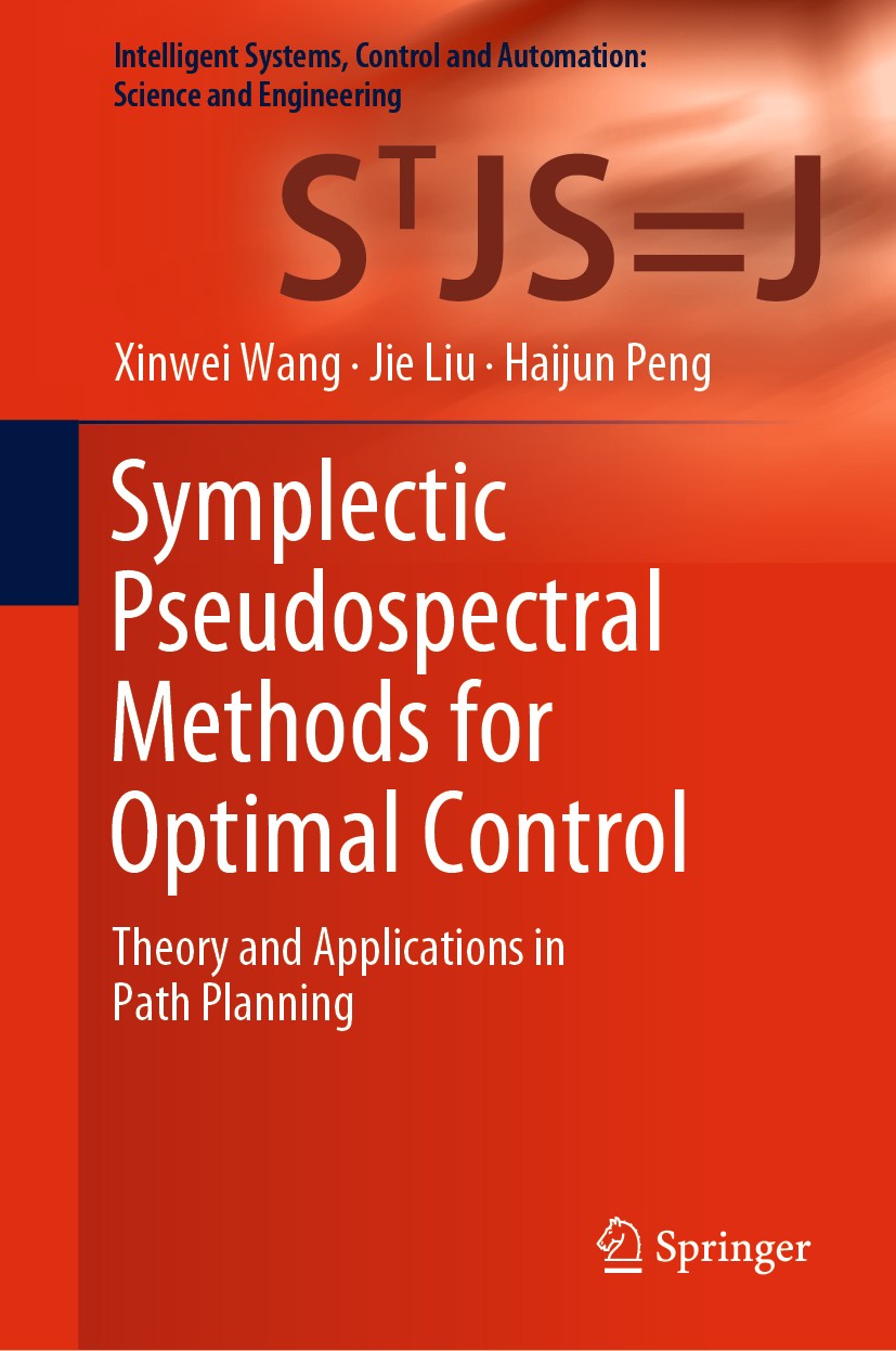 Titlebook: Symplectic Pseudospectral Methods for Optimal Control; Theory and Applicati Xinwei Wang,Jie Liu,Haijun Peng Book 2021 The Editor(s) (if app Titlebook: Symplectic Pseudospectral Methods for Optimal Control; Theory and Applicati Xinwei Wang,Jie Liu,Haijun Peng Book 2021 The Editor(s) (if app