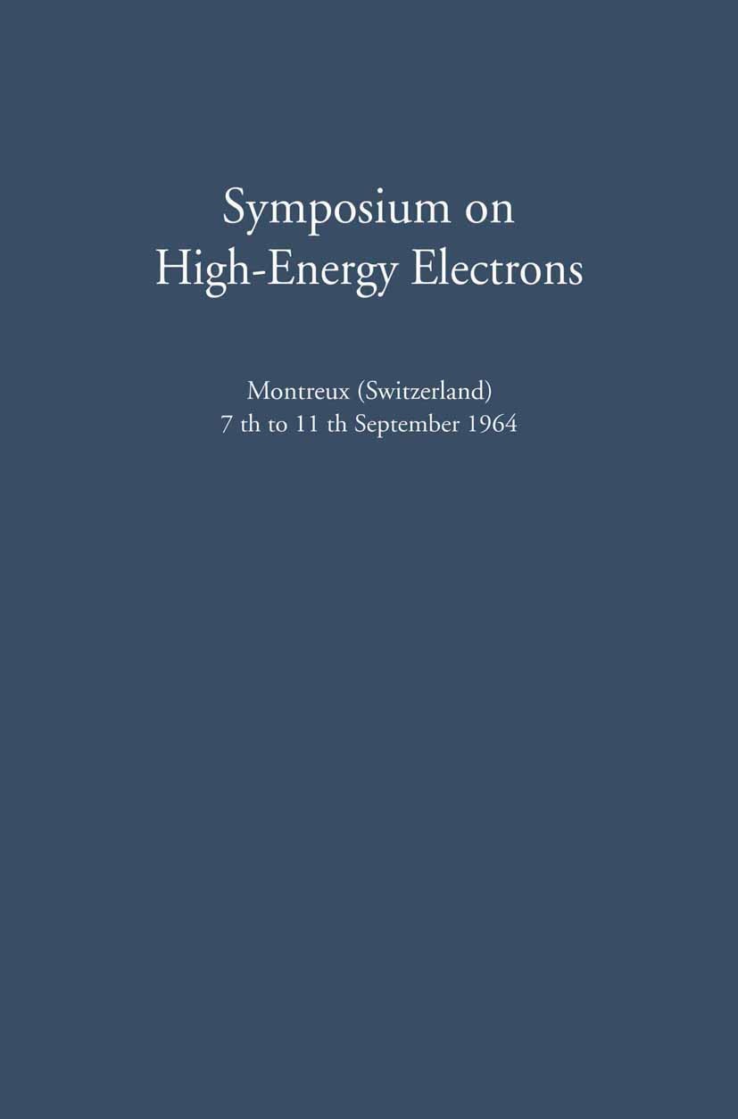 Titlebook: Symposium on High-Energy Electrons; Montreux (Switzerlan A. Zuppinger,G. Poretti Conference proceedings 1965 Springer-Verlag Berlin Heidelb Titlebook: Symposium on High-Energy Electrons; Montreux (Switzerlan A. Zuppinger,G. Poretti Conference proceedings 1965 Springer-Verlag Berlin Heidelb