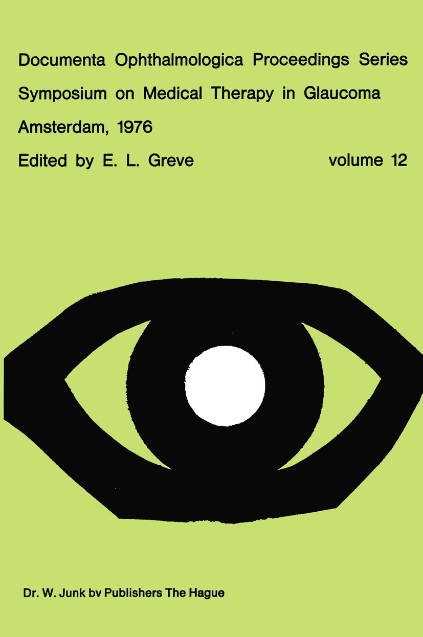 Titlebook: Symposium on Medical Therapy in Glaucoma, Amsterdam, May 15, 1976; E. L. Greve Book 1977 Dr W. Junk b.v. Publishers 1977 drug.drugs.dynami Titlebook: Symposium on Medical Therapy in Glaucoma, Amsterdam, May 15, 1976; E. L. Greve Book 1977 Dr W. Junk b.v. Publishers 1977 drug.drugs.dynami