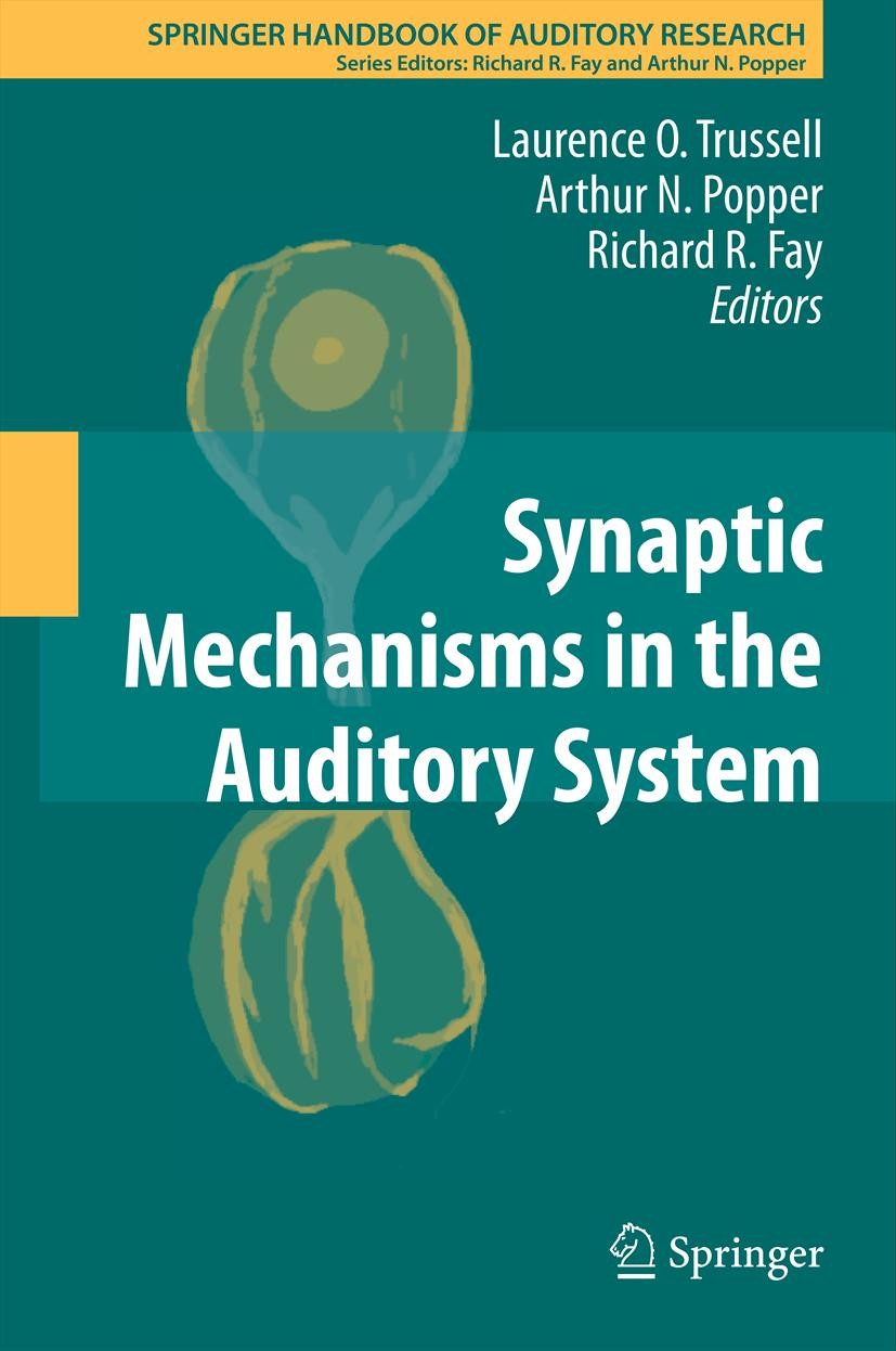 Titlebook: Synaptic Mechanisms in the Auditory System; Laurence O. Trussell,Arthur N. Popper,Richard R. F Book 2012 Springer Science+Business Media, Titlebook: Synaptic Mechanisms in the Auditory System; Laurence O. Trussell,Arthur N. Popper,Richard R. F Book 2012 Springer Science+Business Media,