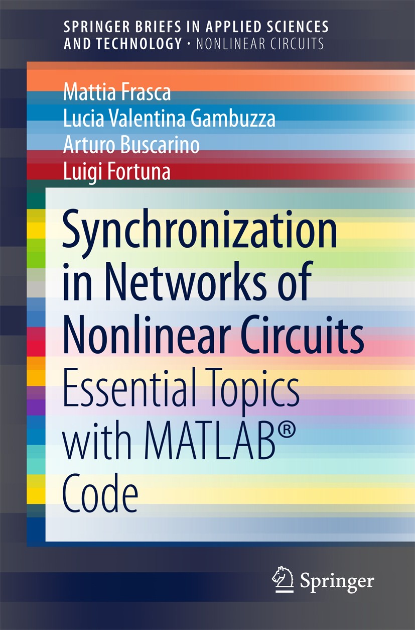 Titlebook: Synchronization in Networks of Nonlinear Circuits; Essential Topics wit Mattia Frasca,Lucia Valentina Gambuzza,Luigi Fortu Book 2018 The Au Titlebook: Synchronization in Networks of Nonlinear Circuits; Essential Topics wit Mattia Frasca,Lucia Valentina Gambuzza,Luigi Fortu Book 2018 The Au