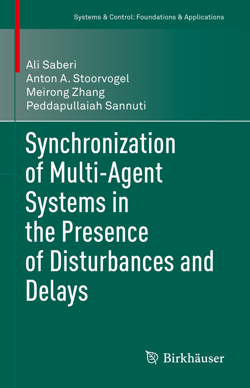 Titlebook: Synchronization of Multi-Agent Systems in the Presence of Disturbances and Delays; Ali Saberi,Anton A. Stoorvogel,Peddapullaiah Sannu Book Titlebook: Synchronization of Multi-Agent Systems in the Presence of Disturbances and Delays; Ali Saberi,Anton A. Stoorvogel,Peddapullaiah Sannu Book