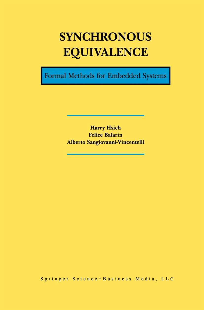 Titlebook: Synchronous Equivalence; Formal Methods for E Harry Hsieh,Felice Balarin,Alberto Sangiovanni-Vin Book 2001 Springer Science+Business Media Titlebook: Synchronous Equivalence; Formal Methods for E Harry Hsieh,Felice Balarin,Alberto Sangiovanni-Vin Book 2001 Springer Science+Business Media