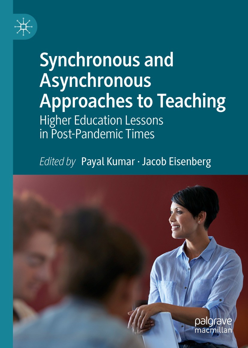 Titlebook: Synchronous and Asynchronous Approaches to Teaching; Higher Education Les Payal Kumar,Jacob Eisenberg Book 2023 The Editor(s) (if applicabl Titlebook: Synchronous and Asynchronous Approaches to Teaching; Higher Education Les Payal Kumar,Jacob Eisenberg Book 2023 The Editor(s) (if applicabl