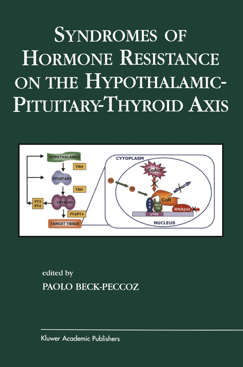 Titlebook: Syndromes of Hormone Resistance on the Hypothalamic-Pituitary-Thyroid Axis; Paolo Beck-Peccoz Textbook 2004 Kluwer Academic Publishers 200 Titlebook: Syndromes of Hormone Resistance on the Hypothalamic-Pituitary-Thyroid Axis; Paolo Beck-Peccoz Textbook 2004 Kluwer Academic Publishers 200