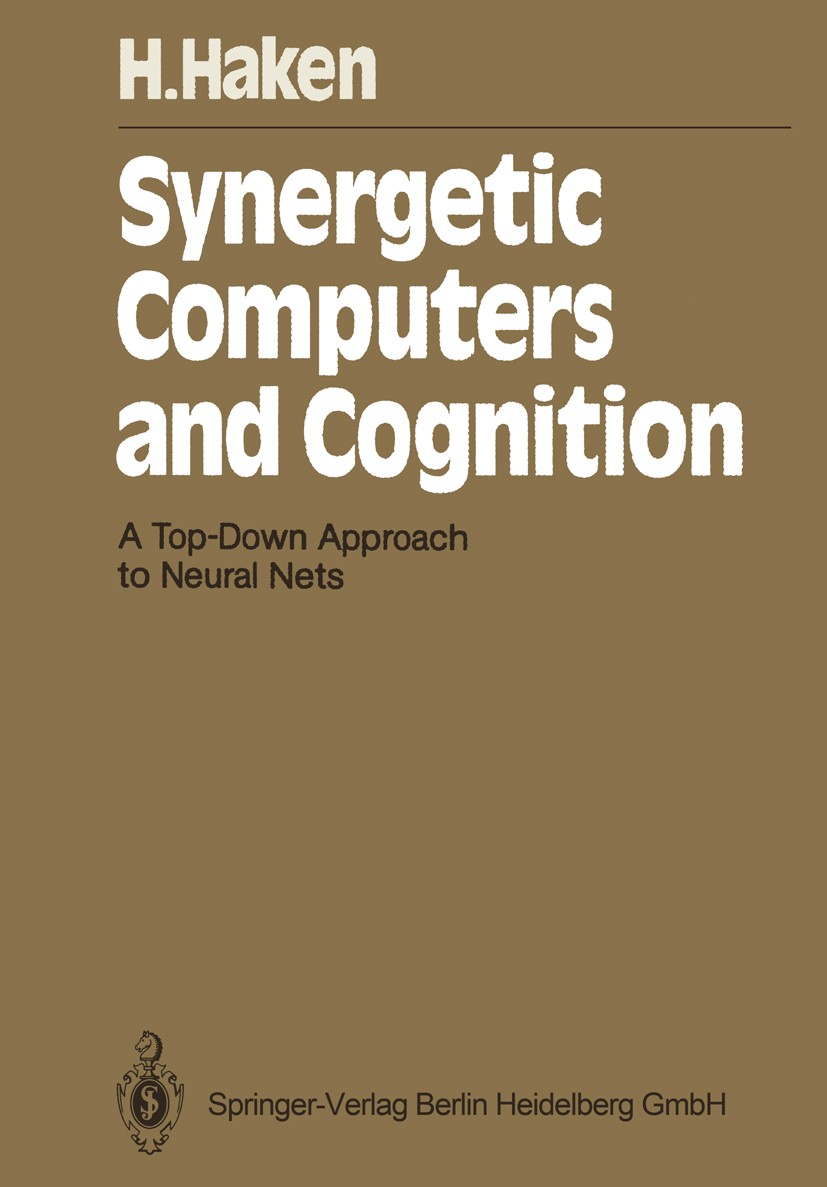 Titlebook: Synergetic Computers and Cognition; A Top-Down Approach Hermann Haken Textbook 19911st edition Springer-Verlag Berlin Heidelberg 1991 Syne Titlebook: Synergetic Computers and Cognition; A Top-Down Approach Hermann Haken Textbook 19911st edition Springer-Verlag Berlin Heidelberg 1991 Syne