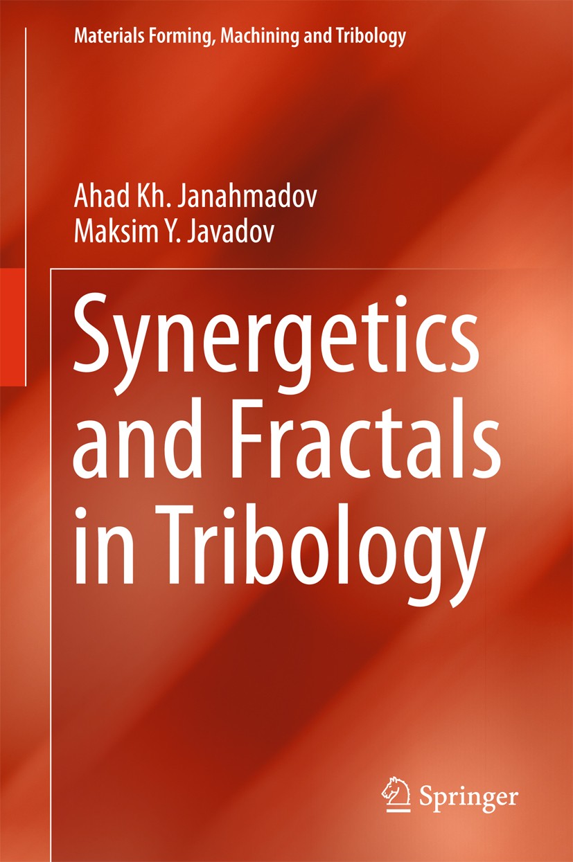 Titlebook: Synergetics and Fractals in Tribology; Ahad Kh Janahmadov,Maksim Y Javadov Book 2016 Springer International Publishing Switzerland 2016 Bi Titlebook: Synergetics and Fractals in Tribology; Ahad Kh Janahmadov,Maksim Y Javadov Book 2016 Springer International Publishing Switzerland 2016 Bi