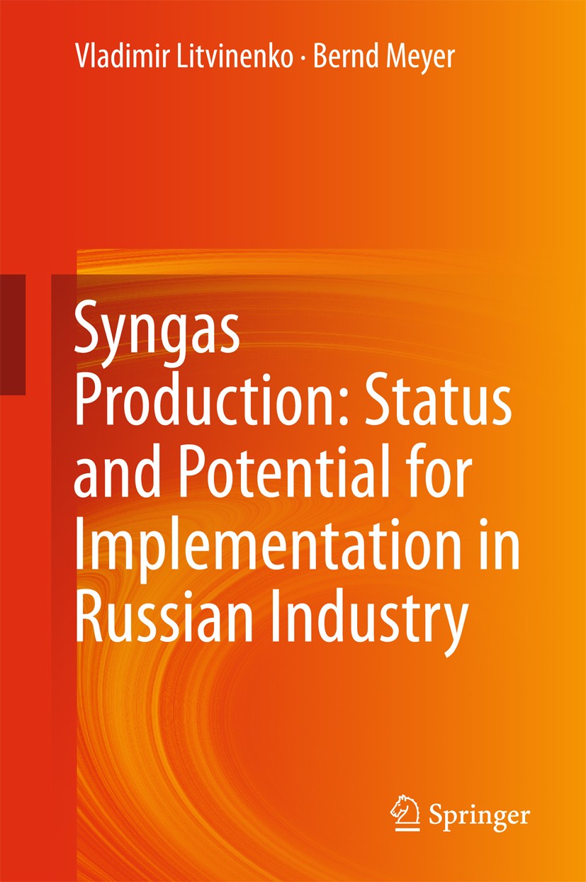 Titlebook: Syngas Production: Status and Potential for Implementation in Russian Industry; Vladimir Litvinenko,Bernd Meyer Book 2018 Springer Interna Titlebook: Syngas Production: Status and Potential for Implementation in Russian Industry; Vladimir Litvinenko,Bernd Meyer Book 2018 Springer Interna