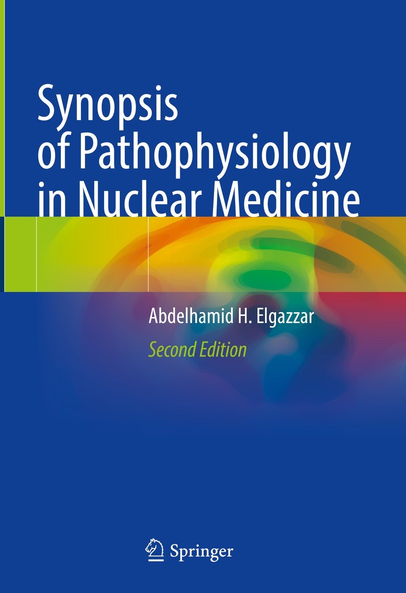Titlebook: Synopsis of Pathophysiology in Nuclear Medicine; Abdelhamid H. Elgazzar Textbook 2023Latest edition The Editor(s) (if applicable) and The Titlebook: Synopsis of Pathophysiology in Nuclear Medicine; Abdelhamid H. Elgazzar Textbook 2023Latest edition The Editor(s) (if applicable) and The