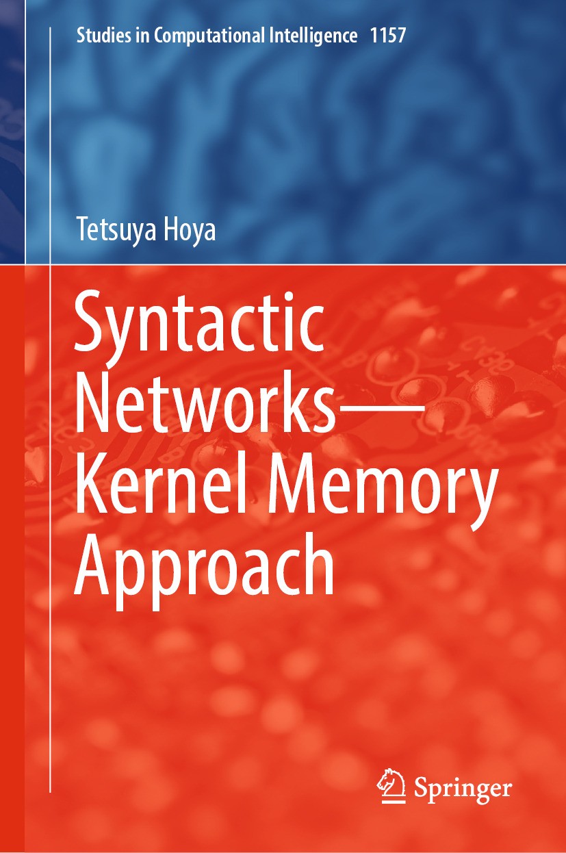 Titlebook: Syntactic Networks—Kernel Memory Approach; Tetsuya Hoya Book 2024 The Editor(s) (if applicable) and The Author(s), under exclusive license Titlebook: Syntactic Networks—Kernel Memory Approach; Tetsuya Hoya Book 2024 The Editor(s) (if applicable) and The Author(s), under exclusive license