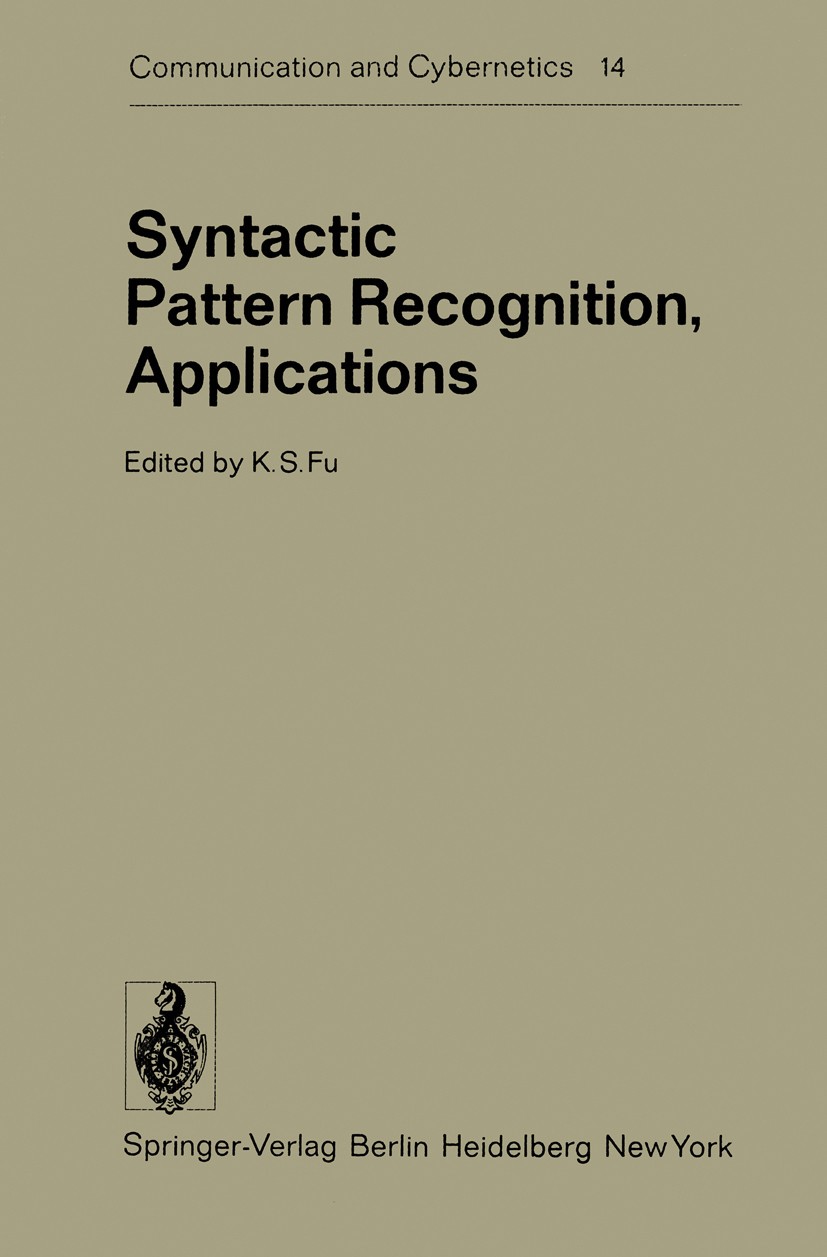 Titlebook: Syntactic Pattern Recognition, Applications; King Sun Fu Book 1977 Springer-Verlag Berlin Heidelberg 1977 Mustererkennung.pattern.pattern Titlebook: Syntactic Pattern Recognition, Applications; King Sun Fu Book 1977 Springer-Verlag Berlin Heidelberg 1977 Mustererkennung.pattern.pattern