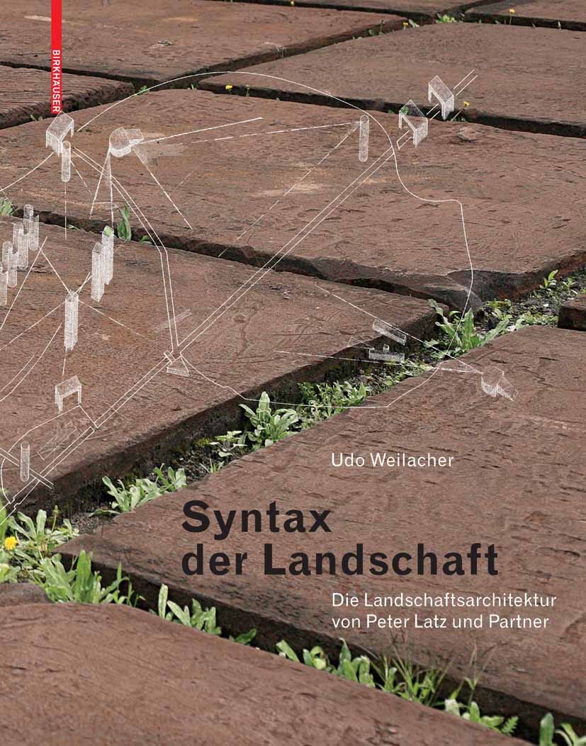 Titlebook: Syntax der Landschaft; Die Landschaftsarchi Udo Weilacher Book 2008Latest edition Birkhäuser Basel 2008 Architektur.Industriebrachen.Landsc Titlebook: Syntax der Landschaft; Die Landschaftsarchi Udo Weilacher Book 2008Latest edition Birkhäuser Basel 2008 Architektur.Industriebrachen.Landsc