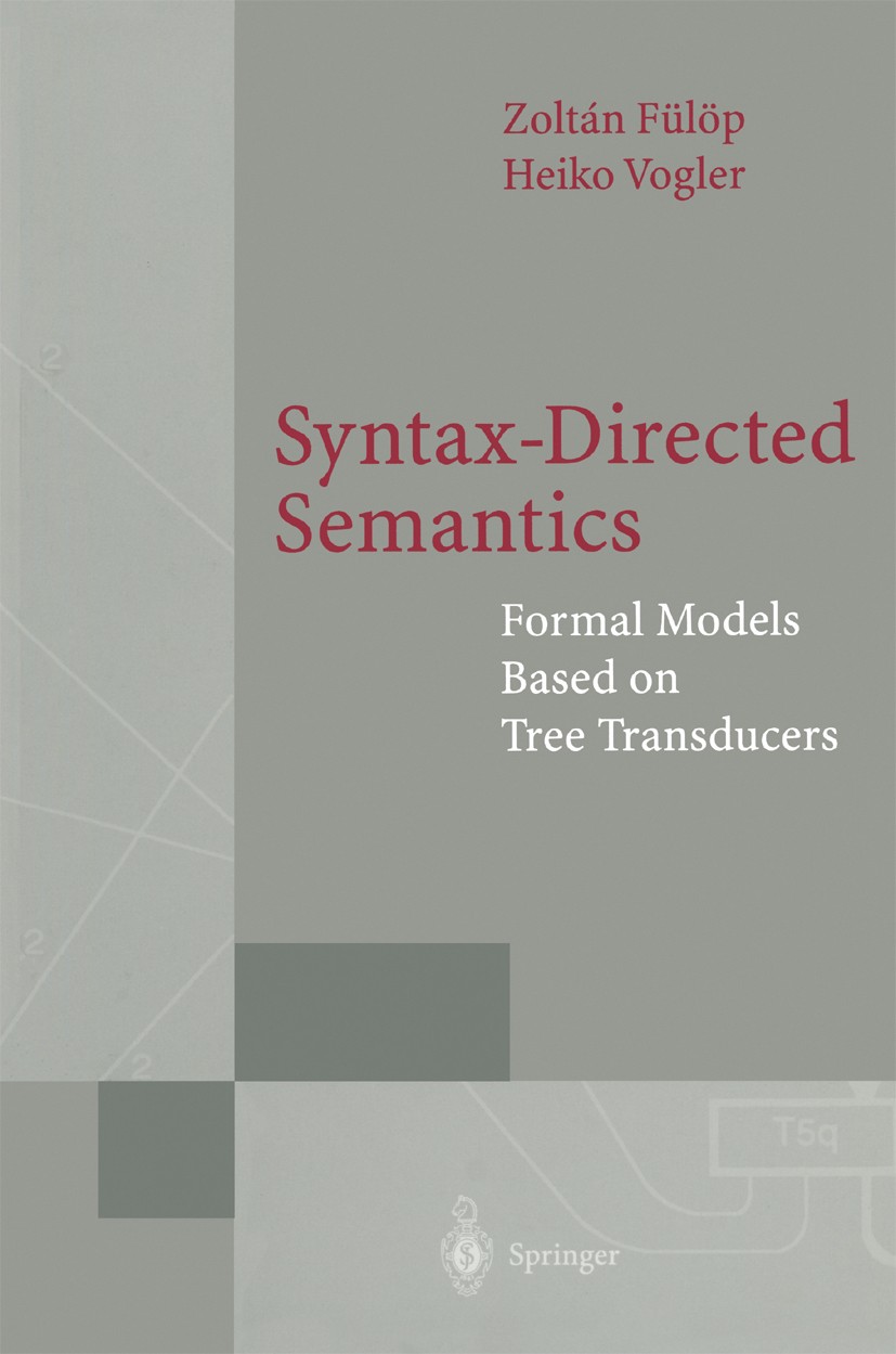 Titlebook: Syntax-Directed Semantics; Formal Models Based Zoltán Fülöp,Heiko Vogler Book 1998 Springer-Verlag Berlin Heidelberg 1998 Baumtransformato Titlebook: Syntax-Directed Semantics; Formal Models Based Zoltán Fülöp,Heiko Vogler Book 1998 Springer-Verlag Berlin Heidelberg 1998 Baumtransformato