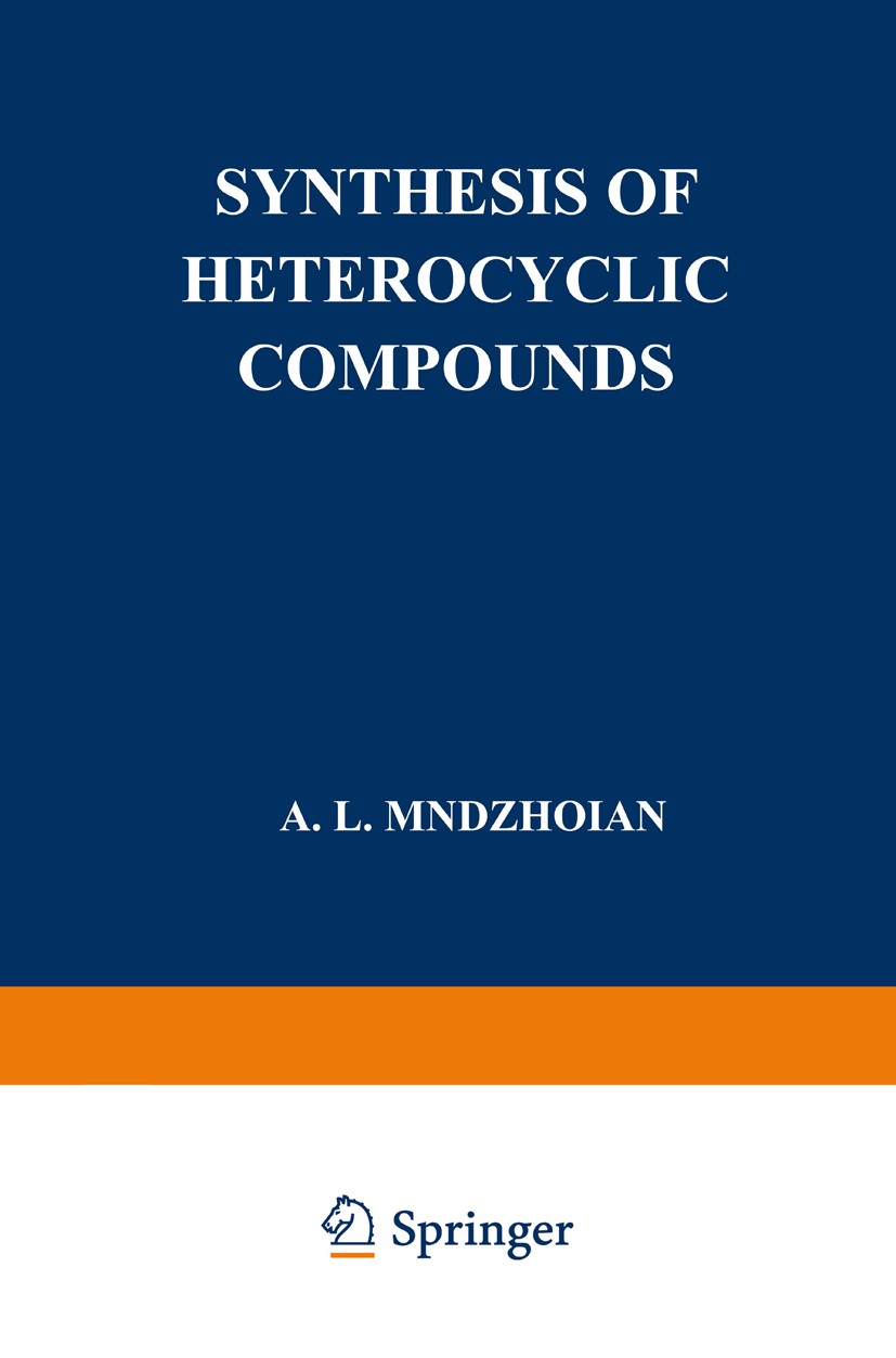 Titlebook: Synthesis of Heterocyclic Compounds; A. L. Mndzhoian Book 1959 Springer-Verlag US 1959 Alkaloid.alkaloids.biology.chemistry.cyclic compoun Titlebook: Synthesis of Heterocyclic Compounds; A. L. Mndzhoian Book 1959 Springer-Verlag US 1959 Alkaloid.alkaloids.biology.chemistry.cyclic compoun
